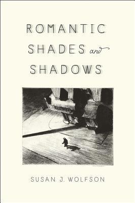 Susan J. Wolfson, Princeton University) Wolfson, Susan J. (Professor of English, Susan J Wolfson - Romantic Shades and Shadows, Inbunden