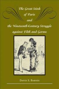 bokomslag The Great Stink of Paris and the Nineteenth-Century Struggle against Filth and Germs