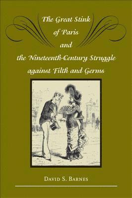 Great Stink of Paris and the Nineteenth-Century Struggle against Filth and Germs