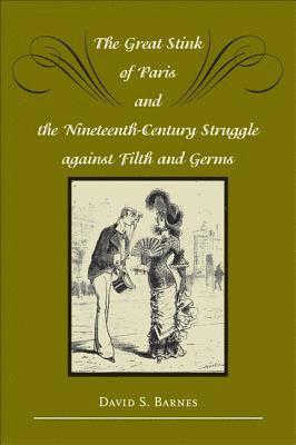 The Great Stink of Paris and the Nineteenth-Century Struggle against Filth and Germs 1