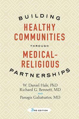 W. Daniel Hale, Richard G. Bennett, Panagis Galiatsatos - Building Healthy Communities through Medical-Religious Partnerships, Häftad