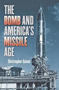bokomslag Bomb and America's Missile Age