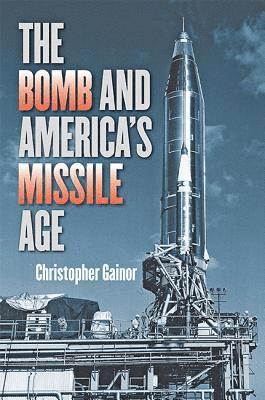 bokomslag Bomb and America's Missile Age