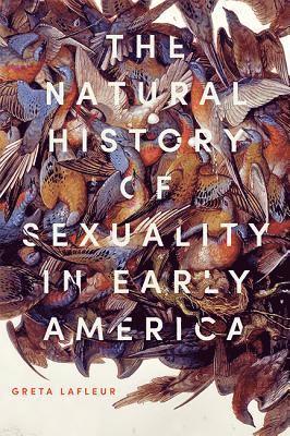 Greta LaFleur - Natural History of Sexuality in Early America, Inbunden
