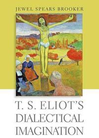 bokomslag T. S. Eliot's Dialectical Imagination