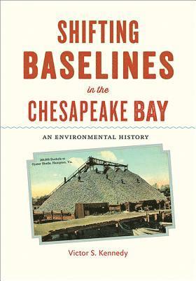 Victor S. Kennedy - Shifting Baselines in the Chesapeake Bay, Inbunden