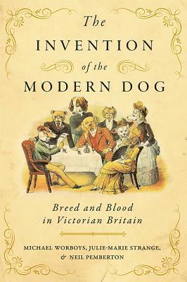Michael Worboys, Julie-Marie Strange, Neil Pemberton - Invention of the Modern Dog, Inbunden