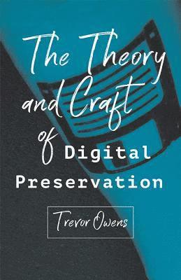 The Theory and Craft of Digital Preservation 1