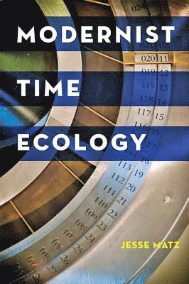 Jesse Matz - Modernist Time Ecology, Inbunden