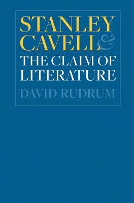 David Rudrum - Stanley Cavell and the Claim of Literature, Häftad