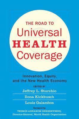 Jeffrey L. Sturchio, Ilona Kickbusch, Louis Galambos, Rabin Martin) Sturchio, Jeffrey L. (Senior Partner, Louis (The Johns Hopkins University) Galambos, Jeffrey L Sturchio - Road to Universal Health Coverage, Häftad