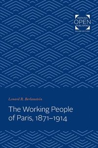 bokomslag The Working People of Paris, 1871-1914