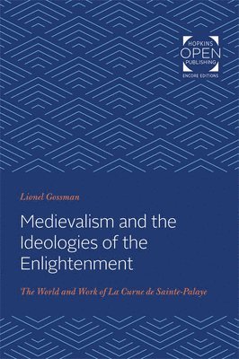 Lionel Gossman - Medievalism and the Ideologies of the Enlightenment, Häftad