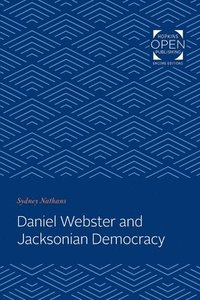 bokomslag Daniel Webster and Jacksonian Democracy