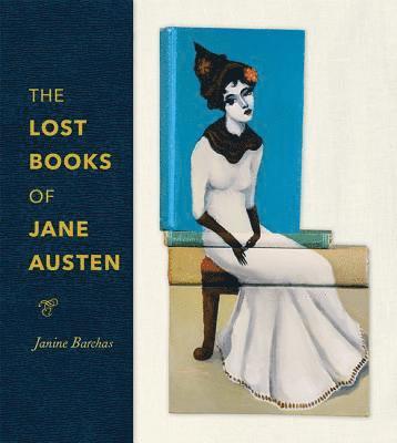 Janine Barchas, Janine (University of Texas at Austin) Barchas - Lost Books of Jane Austen, Inbunden