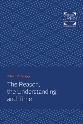 Arthur Oncken Lovejoy - Reason, the Understanding, and Time, Häftad