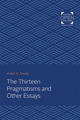 Arthur O. Lovejoy, Arthur  O Lovejoy, Arthur O Lovejoy - Thirteen Pragmatisms and Other Essays, Häftad