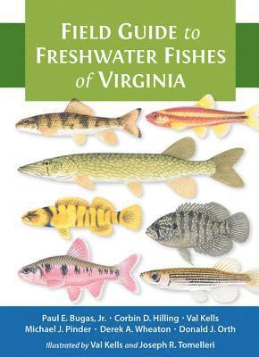 Paul E. Bugas Jr., Corbin D. Hilling, Valerie A. Kells, Michael J. Pinder, Derek A. Wheaton, Donald J. Orth - Field Guide to Freshwater Fishes of Virginia, Häftad