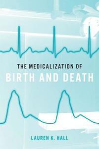 bokomslag The Medicalization of Birth and Death