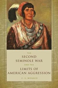 bokomslag The Second Seminole War and the Limits of American Aggression