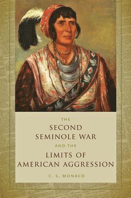 The Second Seminole War and the Limits of American Aggression 1