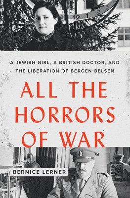 bokomslag All the Horrors of War: A Jewish Girl, a British Doctor, and the Liberation of Bergen-Belsen