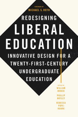 William Moner, Phillip Motley, Rebecca Pope-Ruark - Redesigning Liberal Education, Inbunden