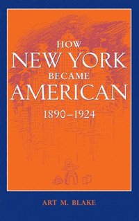 bokomslag How New York Became American, 18901924