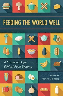 Alan M. Goldberg, Alan M Goldberg - Feeding the World Well, Inbunden