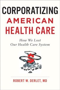 bokomslag Corporatizing American Health Care