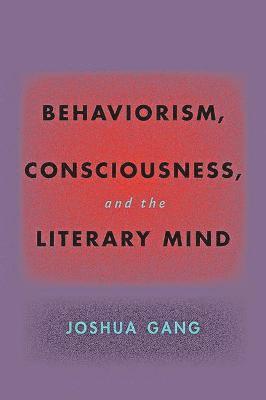 Joshua Gang - Behaviorism, Consciousness, and the Literary Mind, Häftad