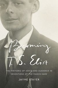 bokomslag Becoming T. S. Eliot