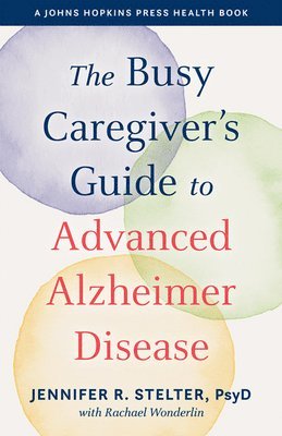 Jennifer R. Stelter, Jennifer R Stelter - Busy Caregiver's Guide to Advanced Alzheimer Disease, Inbunden