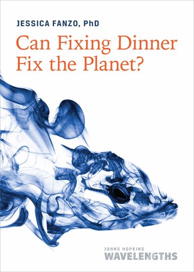 Jessica Fanzo - Can Fixing Dinner Fix the Planet?, Häftad