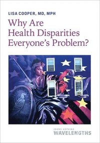 bokomslag Why Are Health Disparities Everyone's Problem?