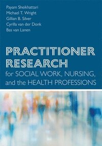 bokomslag Practitioner Research for Social Work, Nursing, and the Health Professions