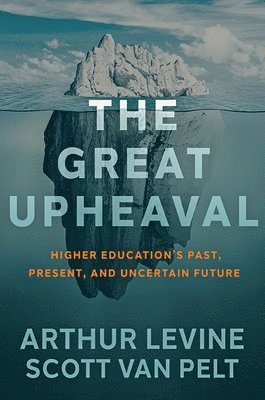 bokomslag The Great Upheaval: Higher Education's Past, Present, and Uncertain Future