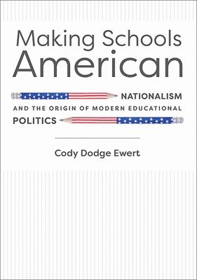 Cody D. Ewert, South Dakota Historical Society Press) Ewert, Cody D. (Associate Editor, Cody D Ewert - Making Schools American, Inbunden