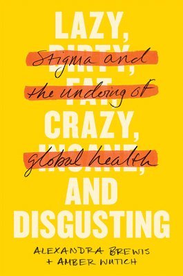 Alexandra Brewis, Amber Wutich - Lazy, Crazy, and Disgusting, Häftad