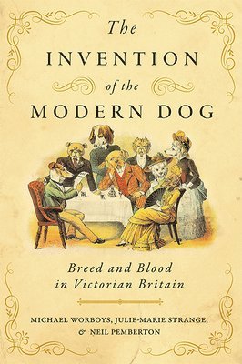 Michael Worboys, Julie-Marie Strange, Neil Pemberton - Invention of the Modern Dog, Häftad