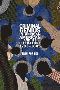 bokomslag Criminal Genius in African American and Us Literature, 1793-1845