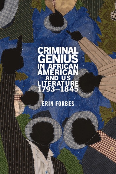 Erin Forbes - Criminal Genius in African American and US Literature, 1793–1845, Inbunden