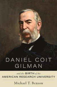 bokomslag Daniel Coit Gilman and the Birth of the American Research University