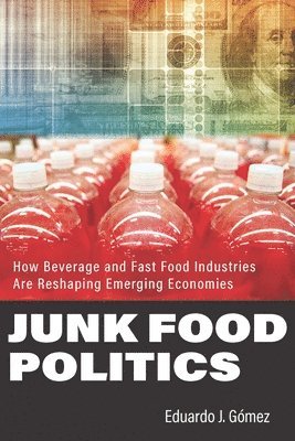 Eduardo J. Gómez, Eduardo J. (Lehigh University) Gomez, Eduardo J, Gómez, Eduardo J. Gomez - Junk Food Politics, Inbunden