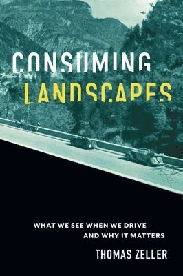 Thomas Zeller - Consuming Landscapes, Inbunden