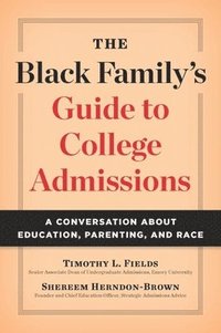 bokomslag The Black Family's Guide to College Admissions: A Conversation about Education, Parenting, and Race