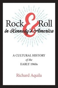 bokomslag Rock & Roll in Kennedy's America