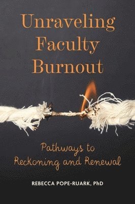 Rebecca Pope-Ruark - Unraveling Faculty Burnout, Häftad