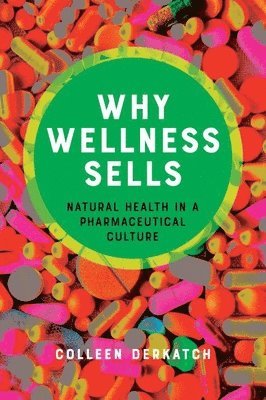 Colleen Derkatch - Why Wellness Sells, Inbunden