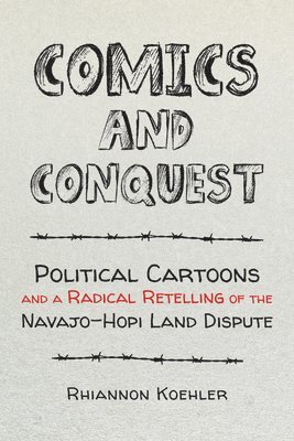 bokomslag Comics and Conquest: Political Cartoons and a Radical Retelling of the Navajo-Hopi Land Dispute